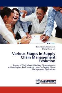 Various Stages in Supply Chain Management Evolution di Bernd Georg Kriechbaum, Cheng-Chang Lin edito da LAP Lambert Acad. Publ.