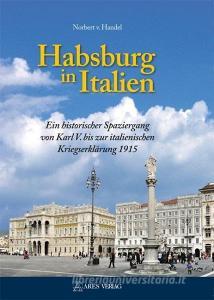 Habsburg in Italien di Norbert v. Handel edito da ARES Verlag