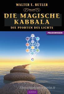 Die magische Kabbala - Die Pforten des Lichts di Walter Ernest Butler edito da Aurinia Verlag