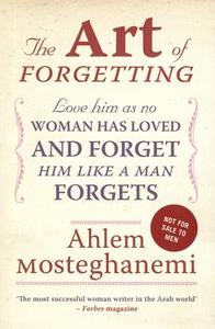 The Art Of Forgetting di Ahlam Mosteghanemi edito da Bloomsbury Qatar Foundation Publishing