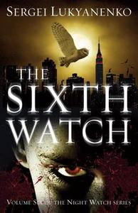 The Sixth Watch di Sergei Lukyanenko, Sergej Lukianenko edito da Random House UK Ltd