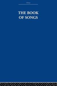 The Book of Songs di The Arthur Waley Estate, Arthur Waley edito da Taylor & Francis Ltd