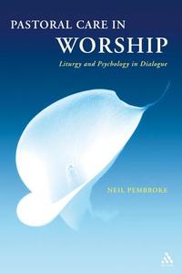 Pastoral Care in Worship di Neil Pembroke edito da Bloomsbury Publishing PLC