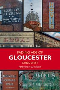 Fading Ads Of Gloucester di Chris West edito da The History Press Ltd