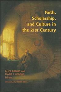 Faith, Scholarship, and Culture in the 21st Century di Marie I. George edito da The Catholic University of America Press