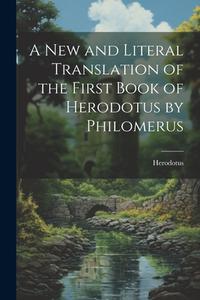 A New and Literal Translation of the First Book of Herodotus by Philomerus di Herodotus edito da LEGARE STREET PR