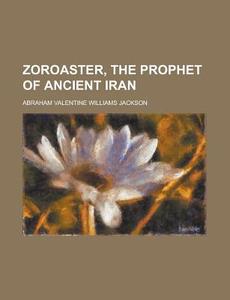 Zoroaster, The Prophet Of Ancient Iran di Ellen Jackson edito da Rarebooksclub.com