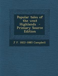 Popular Tales of the West Highlands di J. F. 1822-1885 Campbell edito da Nabu Press