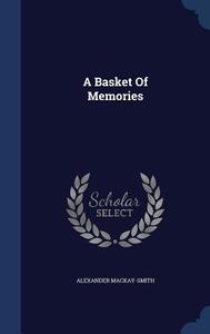 A Basket Of Memories di Alexander Mackay-Smith edito da Sagwan Press