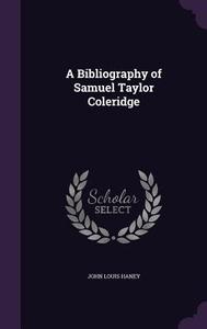 A Bibliography Of Samuel Taylor Coleridge di John Louis Haney edito da Palala Press