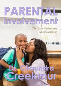 Parental Involvement - The efforts of an evolving school community di Chaundra Creekmur edito da Lulu.com