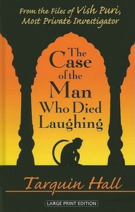 The Case of the Man Who Died Laughing: From the Files of Vish Puri, India's Most Private Investigator di Tarquin Hall edito da Thorndike Press