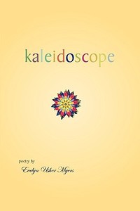 Kaleidoscope di Usher Myers Evelyn Usher Myers, Evelyn Usher Myers edito da AUTHORHOUSE