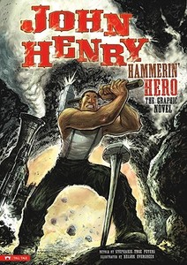 John Henry, Hammerin' Hero: The Graphic Novel di Stephanie True Peters edito da CAPSTONE PR