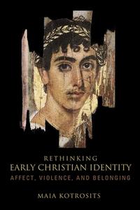 Rethinking Early Christian Identity di Maia Kotrosits edito da Fortress Press,U.S.