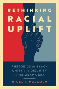 Rethinking Racial Uplift di Nigel I. Malcolm edito da University Press Of Mississippi