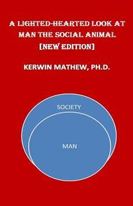 A Light-Hearted Look at Man the Social Animal [New Edition] di Kerwin Mathew edito da Createspace