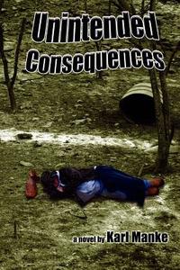 Unintended Consequences di Karl Manke edito da ALEXANDER BOOKS