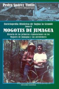 ENCICLOPEDIA HISTÓRICA DE SAGUA LA GRANDETOMO II MOGOTES DE JUMAGUA di Pedro Suárez Tintín edito da EDICIONES UNIVERSAL