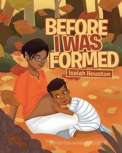 Before I Was Formed di Isaiah Houston edito da Christian Faith Publishing, Inc