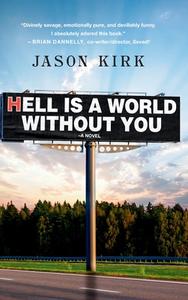 Hell Is a World Without You di Jason Kirk edito da BOOKBABY