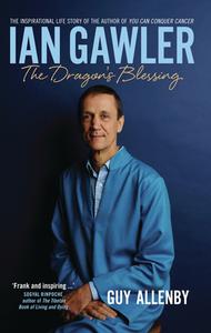 Ian Gawler: The Dragon's Blessing di Guy Allenby edito da ALLEN & UNWIN