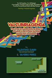 Valzubiriagenda: The Viral Groundbreaking Way to Achieve Your Profits Through Global Art Investment di Valentino Zubiri, Silverio Perez edito da Createspace Independent Publishing Platform