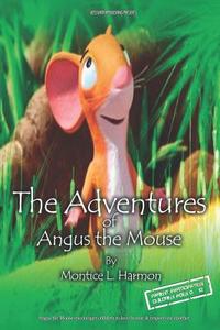 The Adventures of Angus the Mouse di Montice L. Harmon edito da Bosswriterpublishing