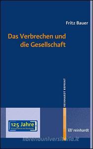 Das Verbrechen und die Gesellschaft di Bauer Fritz edito da Reinhardt Ernst