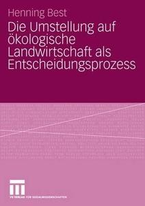 Die Umstellung auf ökologische Landwirtschaft als Entscheidungsprozess di Henning Best edito da VS Verlag für Sozialwissenschaften