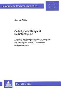 Selbst, Selbsttätigkeit, Selbständigkeit di Gernot Gilich edito da Lang, Peter GmbH