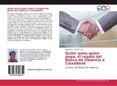 Quién gana quien paga: el regalo del Banco de Valencia a CaixaBank di Salvador Climent Serrano edito da Editorial Académica Española