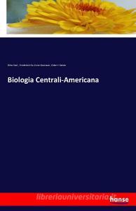 Biologia Centrali-Americana di Otto Stoll, Frederick Du Cane Godman, Osbert Salvin edito da hansebooks