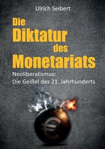 Die Diktatur des Monetariats di Ulrich Seibert edito da Books on Demand