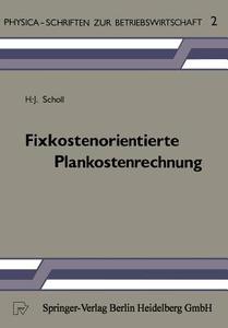 Fixkostenorientierte Plankostenrechnung di H. -J. Scholl edito da Physica-Verlag HD