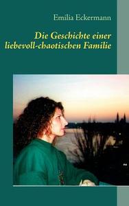Die Geschichte einer liebevoll-chaotischen Familie di Emilia Eckermann edito da Books on Demand