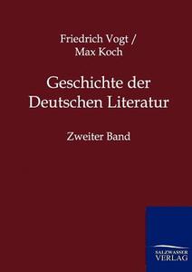 Geschichte der Deutschen Literatur di Friedrich Vogt, Max Koch edito da TP Verone Publishing