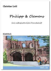 Philipp & Clemens - eine außergewöhnliche Freundschaft di Christine Leitl edito da TRIGA
