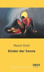 Kinder der Sonne di Maxim Gorki edito da nexx verlag gmbh