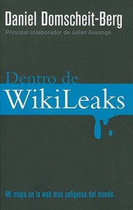 Dentro de Wikileaks: Mi Etapa en la Web Mas Peligrosa del Mundo = Inside Wikileaks di Daniel Domscheit-Berg edito da Roca Editorial