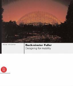 Buckminster Fuller: Designing for Mobility di Michael John Gorman edito da SKIRA