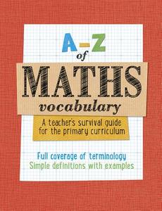 A -Z of Maths Vocabulary: A teacher's survival guide for the primary curriculum di Keen Kite Books, Paul Broadbent edito da HarperCollins Publishers