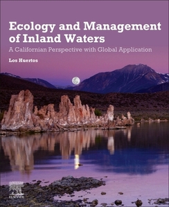 Ecology and Management of Inland Waters: A Californian Perspective with Global Applications di Marc Los Huertos edito da ELSEVIER