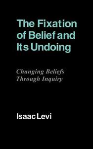The Fixation of Belief and Its Undoing di Isaac Levi edito da Cambridge University Press