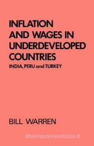 Inflation and Wages in Underdeveloped Countries di Bill Warren edito da Taylor & Francis Ltd