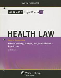 Casenote Legal Briefs: Health Law, Keyed to Furrow, Greaney, Johnson, Jost, and Schwartz's Health Law, 6th Ed. di Casenotes, Casenote Legal Briefs edito da Aspen Publishers