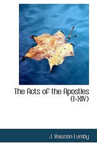 The Acts Of The Apostles (i-xiv) di J Rawson Lumby edito da Bibliolife