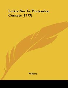 Lettre Sur La Pretendue Comete (1773) di Voltaire edito da Kessinger Publishing