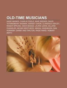 Old-time Musicians: Wade Mainer, Charlie di Books Llc edito da Books LLC, Wiki Series