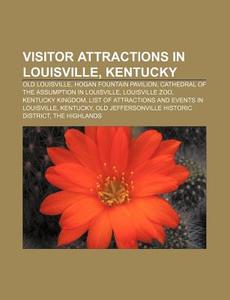 Visitor Attractions In Louisville, Kentucky: Old Louisville, Hogan Fountain Pavilion, Cathedral Of The Assumption In Louisville, Louisville Zoo di Source Wikipedia edito da Books Llc, Wiki Series